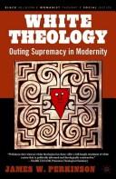 Cover of: White Theology by James W. Perkinson, James W. Perkinson