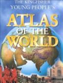 Cover of: Kingfisher Young Peopleªs Atlas of the World by Philip Steele