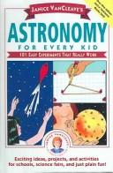 Cover of: Astronomy for Every Kid: 101 Easy Experiments That Really (Janice VanCleave Science for Every Kid Series)