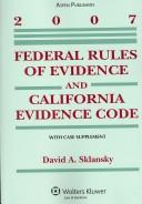 Cover of: Federal Rules of Evidence and California Evidence Code 2007 (Statutory and Case Supplement)