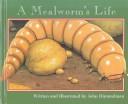 A Mealworm’s Life by John Himmelman
