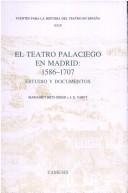 Cover of: El Teatro Palaciego en Madrid: 1586-1707: Estudio y Documentos (Fuentes para la historia del Teatro en España)