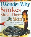 Cover of: I Wonder Why Snakes Shed Their Skins by Amanda O'Neill, Amanda O'Neill, Amanda O'Neill, Amanda O'Neill, Amanda O'Neill