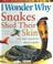 Cover of: I Wonder Why Snakes Shed Their Skins