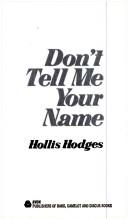 Cover of: Don't Tell Me Your Name by Hollis Hodges, Hollis Hodges