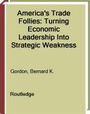 America's trade follies by Bernard K. Gordon