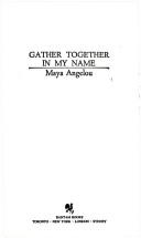 Gather together in my name by Maya Angelou