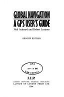Cover of: Global Navigation: A Gps User's Guide