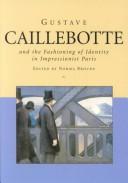 Cover of: Gustave Caillebotte and the Fashioning of Identity in Impressionist Paris by 