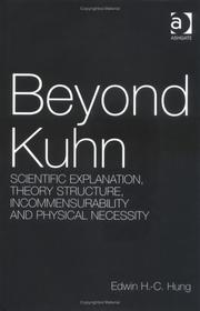 Cover of: Beyond Kuhn: scientific explanation, theory structure, incommensurability, and physical necessity