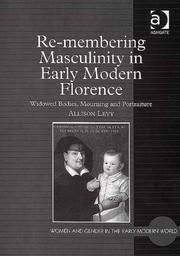 Cover of: Re-membering Masculinity in Early Modern Florence: Widowed Bodies, Mourning And Portraiture (Women and Gender in the Early Modern World) (Women and Gender ... (Women and Gender in the Early Modern World)