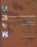 Cover of: Growing in Christian Morality by Kathleen Crawford Hodapp, Kathleen Crawford Hodapp, Julia Ahlers