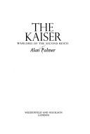 Cover of: The  Kaiser: warlord of the Second Reich