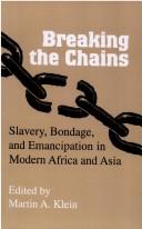 Cover of: Breaking the chains: slavery, bondage, and emancipation in modern Africa and Asia
