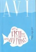 Cover of: What Do Fish Have to Do with Anything? and Other Stories by Avi