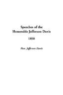 Cover of: Speeches of the Honorable Jefferson Davis, 1858 by Jefferson Davis, Jefferson Davis