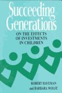 Cover of: Succeeding Generations: On the Effects of Investments in Children