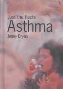 Cover of: Asthma (Just the Facts) by Jenny Bryan