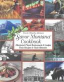 Cover of: Savor Montana Cookbook: Montana's Finest Restaurants & Lodges Their Recipes & Their Histories