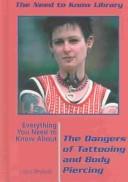 Cover of: Everything You Need to Know About the Dangers of Tattooing and Body Piercing
