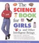Cover of: The Science Book for Girls: And Other Intelligent Beings