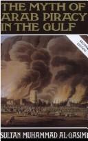 Cover of: The  myth of Arab piracy in the Gulf by Mu°h̤ammad Al-Qāsimı̄