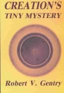 Cover of: Creation's Tiny Mystery by Robert V. Gentry