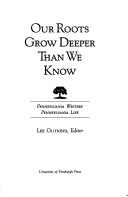 Cover of: Our Roots Grow Deeper Than We Know: Pennsylvania Writers/Pennsylvania Life