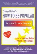 Cover of: Camy Baker's How to Be Popular in the Sixth Grade (Camy Baker) by Camy Baker