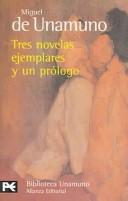 Cover of: Tres Novelas Ejemplares y Un Prologo by Miguel de Unamuno, Unamuno