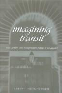 Cover of: Imagining Transit: Race, Gender, and Transportation Politics in Los Angeles (Travel Writing Across the Disciplines, Vol. 2)