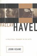 Cover of: Vaclav Havel: A Political Tragedy in Six Acts