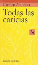 Cover of: Todas Las Caricias/ All the Caresses (Algaida Literaria) by Carmen Amoraga