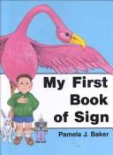 Cover of: My First Book of Sign (Awareness & Caring - Sign Language Series) by Pamela J. Baker