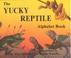Cover of: The Yucky Reptile Alphabet Book
