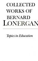 Cover of: Topics in Education: The Cincinnati Lectures of 1959 on the Philosophy of Education (Collected Works of Bernard Lonergan 10)