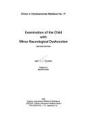 Cover of: Examination of the Child with Minor Neurological Dysfunction (Clinics in Developmental Medicine Ser., Vol. 71)