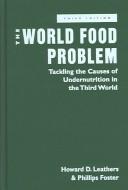 Cover of: The World Food Problem: Tackling the Causes of Undernutrition in the Third World
