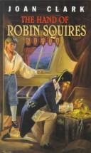 The Hand of Robin Squires by Joan Clark