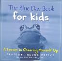 Cover of: Blue Day Book for Kids, The: A Lesson in Cheering Yourself Up