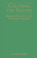 Cover of: Coloring the Nation: Race and Ethnicity in the Dominican Republic