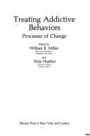 Cover of: Treating addictive behaviors by edited by William R. Miller and Nick Heather.