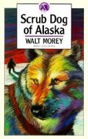 Cover of: Scrub Dog of Alaska by Walt Morey