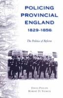 Cover of: Policing Provincial England 1829-1856: The Politics of Reform