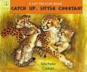 Cover of: Catch Up, Little Cheetah!
