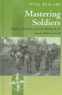 Cover of: Mastering Soldiers: Conflict, Emotions, and the Enemy in an Israeli Military Unit (New Directions in Anthropology, 10)