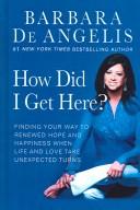 Cover of: How Did I Get Here? by Barbara De Angelis