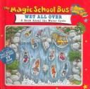 Cover of: The Magic School Bus: Wet All over  by Mary Pope Osborne