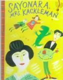 Cover of: Sayonara Mrs. Kackleman by Maira Kalman