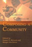 Cover of: Composing a Community: A History of Writing Across the Curriculum (Lauer Series in Rhetoric and Composition)